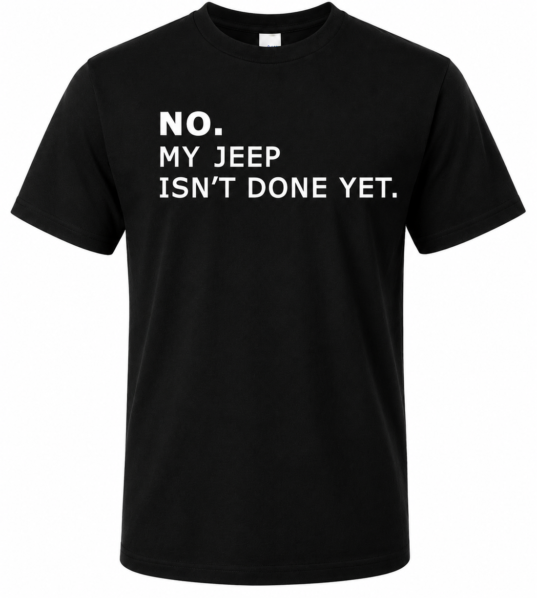 No. My Jeep Isn’t Done Yet. Tee